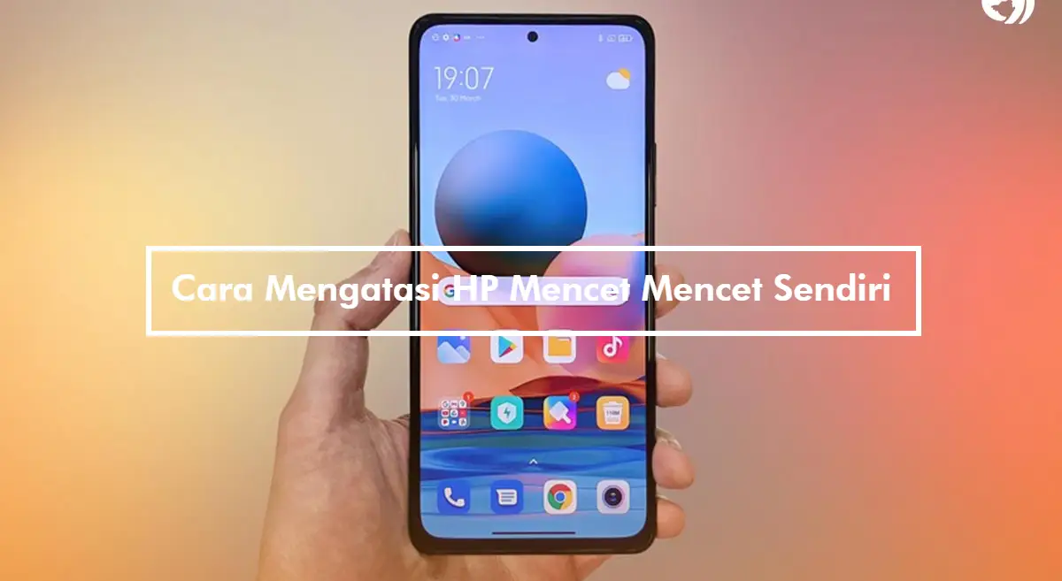 Cara Mengatasi HP Mencet Mencet Sendiri