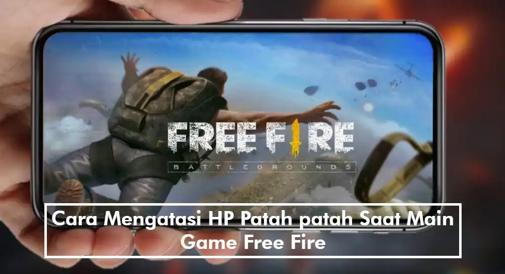 Cara Mengatasi HP Patah patah Saat Main Game Free Fire