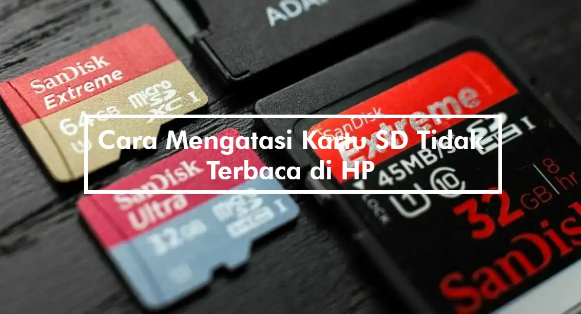 Cara Mengatasi Kartu SD Tidak Terbaca di HP