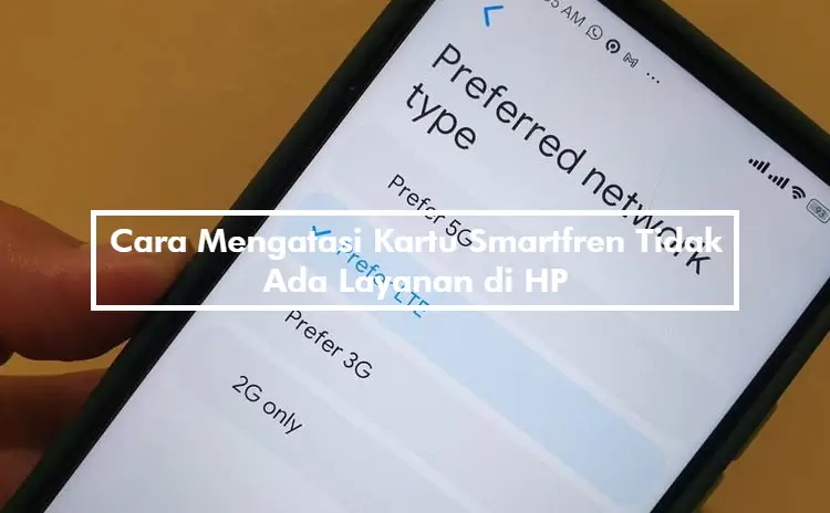 Cara Mengatasi Kartu Smartfren Tidak Ada Layanan di HP