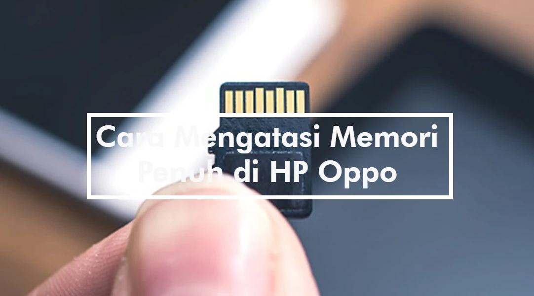 Cara Mengatasi Memori Penuh di HP Oppo
