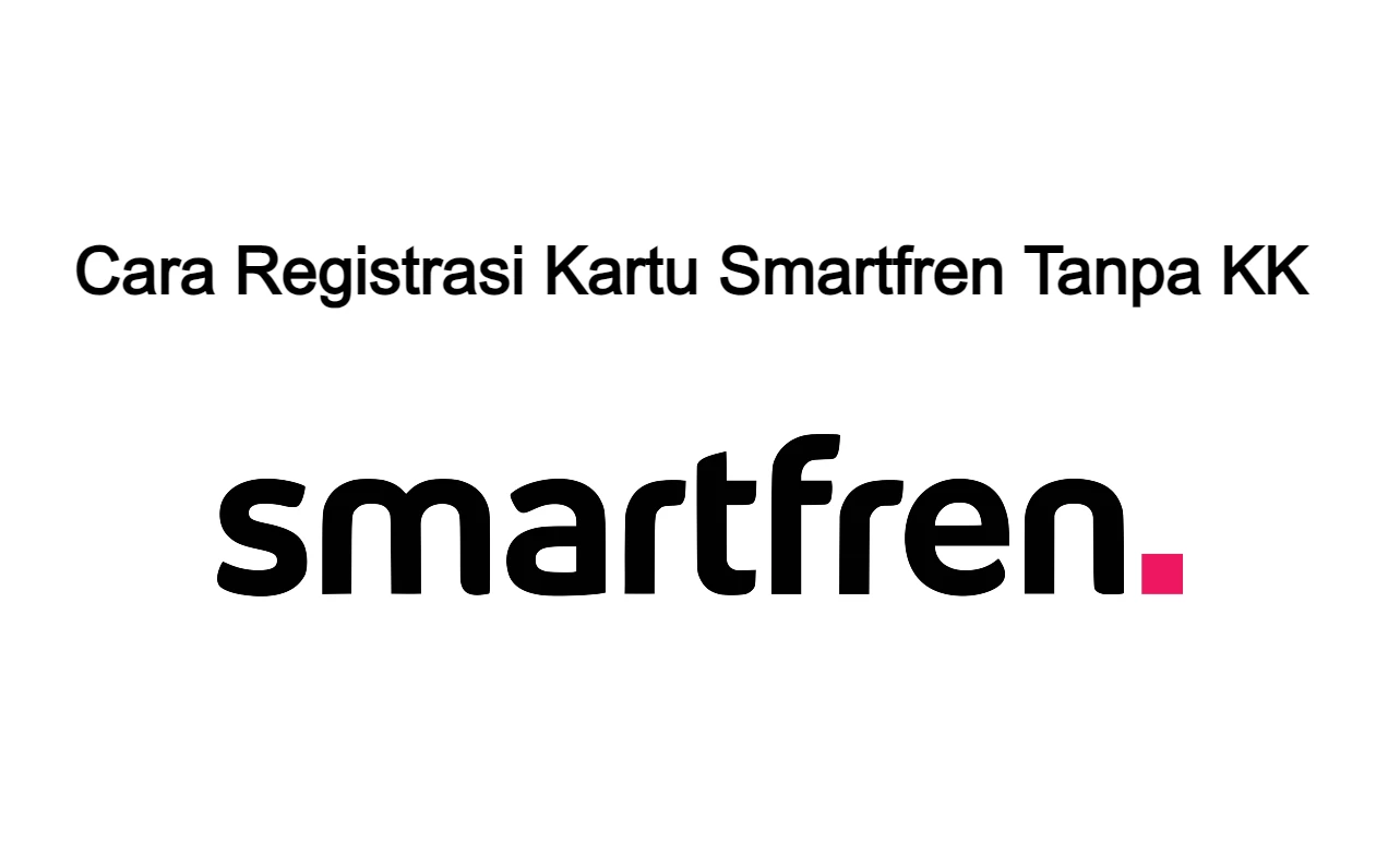 Cara Registrasi Kartu Smartfren Tanpa KK